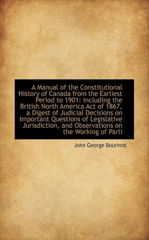 Couverture_A Manual of the Constitutional History of Canada from the Earliest Period to 1901