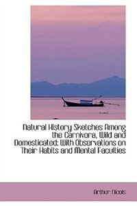 Couverture_Natural History Sketches Among the Carnivora, Wild and Domesticated