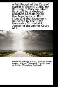 A Full Report of the Case of Mastin V. Escott, Clerk