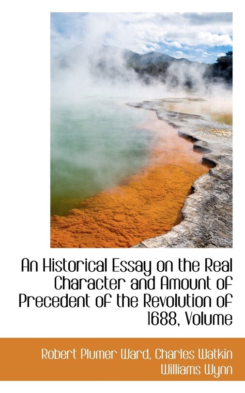 Front cover_An Historical Essay on the Real Character and Amount of Precedent of the Revolution of 1688, Volume