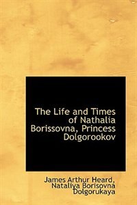 Front cover_The Life and Times of Nathalia Borissovna, Princess Dolgorookov