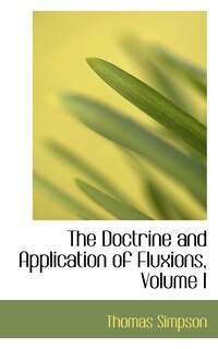 Front cover_The Doctrine and Application of Fluxions, Volume I