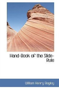 Hand-Book of the Slide-Rule