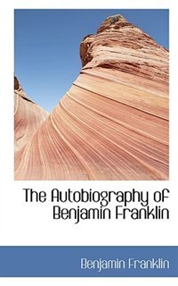 The Autobiography of Benjamin Franklin