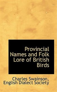 Provincial Names and Folk Lore of British Birds