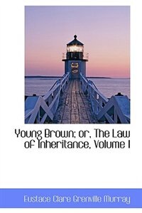 Young Brown; or, The Law of Inheritance, Volume I