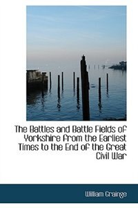 Front cover_The Battles and Battle Fields of Yorkshire from the Earliest Times to the End of the Great Civil War