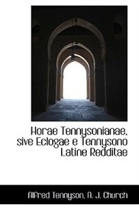 Horae Tennysonianae, sive Eclogae e Tennysono Latine Redditae