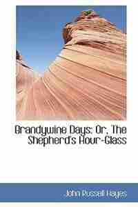 Brandywine Days: Or, The Shepherd's Hour-Glass by John Russell Hayes