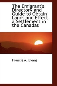 Front cover_The Emigrant's Directory and Guide to Obtain Lands and Effect a Settlement in the Canadas