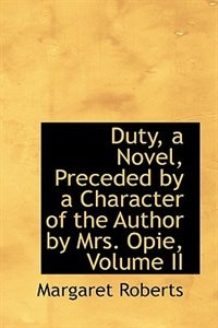 Couverture_Duty, a Novel, Preceded by a Character of the Author by Mrs. Opie, Volume II