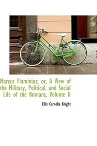 Front cover_Marcus Flaminius; or, A View of the Military, Political, and Social Life of the Romans, Volume II