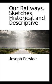 Couverture_Our Railways, Sketches Historical and Descriptive