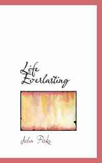Life Everlasting by John Fiske