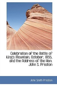 Front cover_Celebration of the Battle of King's Mountain, October, 1855, and the Address of the Hon. John S. Pre