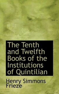 Front cover_The Tenth and Twelfth Books of the Institutions of Quintilian