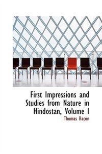 First Impressions and Studies from Nature in Hindostan, Volume I