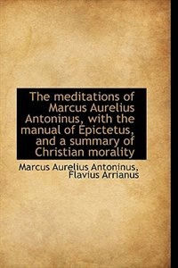 Front cover_The meditations of Marcus Aurelius Antoninus, with the manual of Epictetus, and a summary of Christi