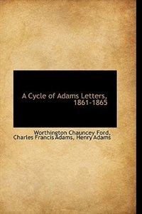 A Cycle of Adams Letters, 1861-1865