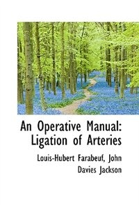 An Operative Manual: Ligation of Arteries