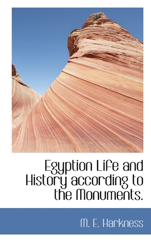 Egyption Life and History according to the Monuments.
