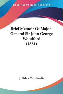 Front cover_Brief Memoir Of Major-General Sir John George Woodford (1881)