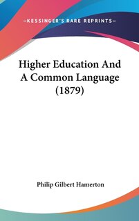 Front cover_Higher Education And A Common Language (1879)