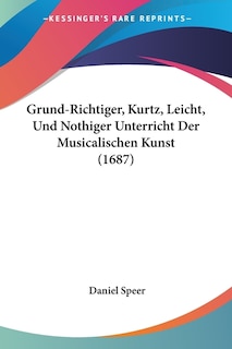 Couverture_Grund-Richtiger, Kurtz, Leicht, Und Nothiger Unterricht Der Musicalischen Kunst (1687)