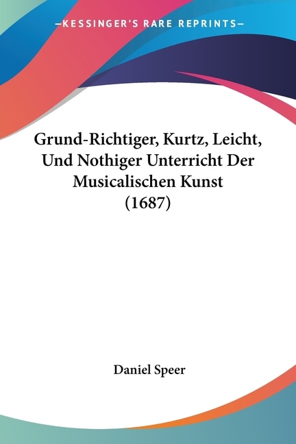 Couverture_Grund-Richtiger, Kurtz, Leicht, Und Nothiger Unterricht Der Musicalischen Kunst (1687)