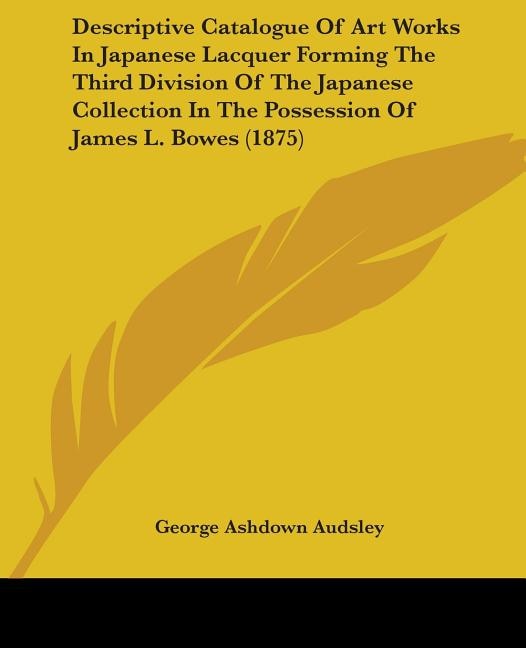 Front cover_Descriptive Catalogue Of Art Works In Japanese Lacquer Forming The Third Division Of The Japanese Collection In The Possession Of James L. Bowes (1875)
