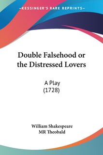 Front cover_Double Falsehood or the Distressed Lovers