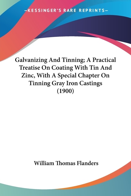 Front cover_Galvanizing And Tinning; A Practical Treatise On Coating With Tin And Zinc, With A Special Chapter On Tinning Gray Iron Castings (1900)