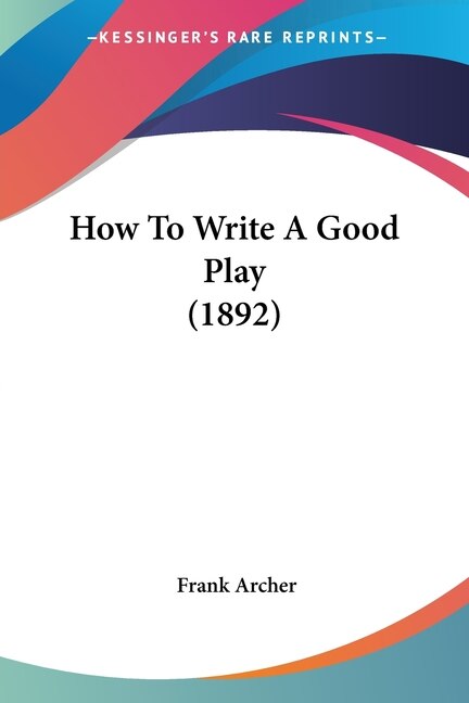 Front cover_How To Write A Good Play (1892)