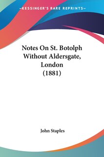 Front cover_Notes On St. Botolph Without Aldersgate, London (1881)