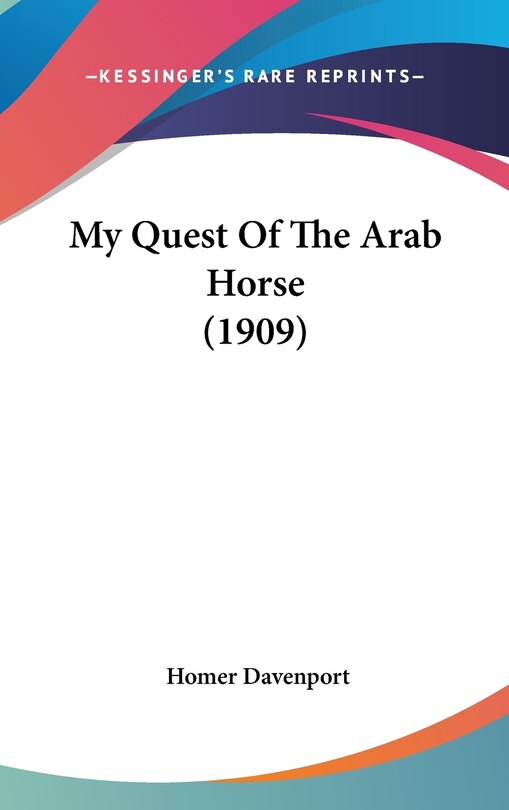 Front cover_My Quest Of The Arab Horse (1909)