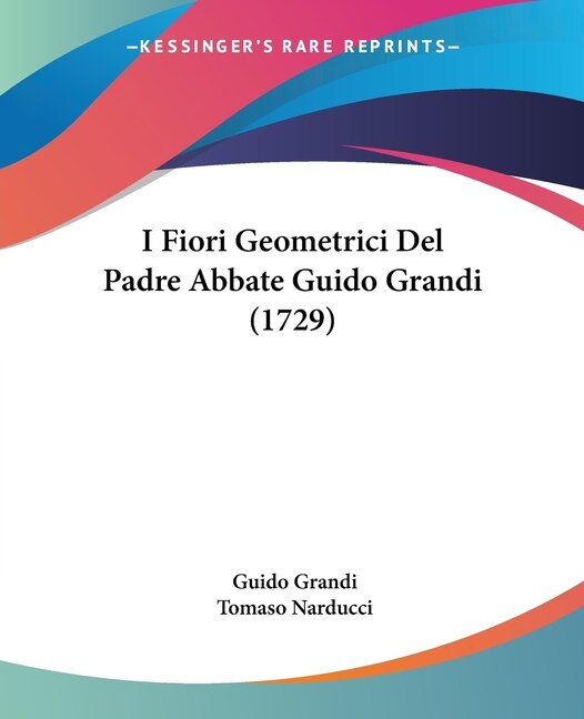 Front cover_I Fiori Geometrici Del Padre Abbate Guido Grandi (1729)