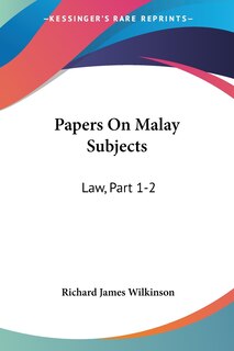 Papers On Malay Subjects: Law, Part 1-2: Introductory Sketch And The Ninety-Nine Laws Of Perak (1908)