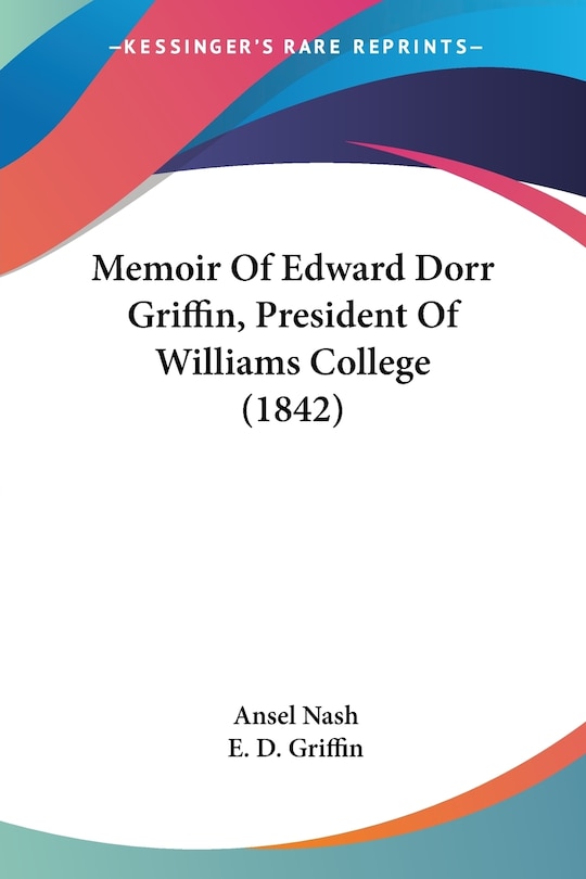 Front cover_Memoir Of Edward Dorr Griffin, President Of Williams College (1842)