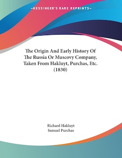 Front cover_The Origin And Early History Of The Russia Or Muscovy Company, Taken From Hakluyt, Purchas, Etc. (1830)