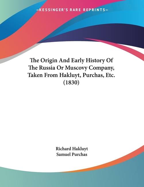 Front cover_The Origin And Early History Of The Russia Or Muscovy Company, Taken From Hakluyt, Purchas, Etc. (1830)