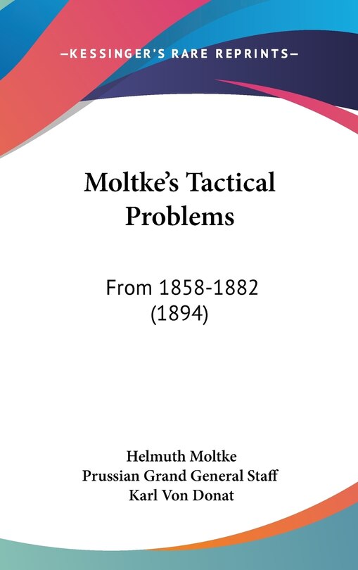 Moltke's Tactical Problems: From 1858-1882 (1894)