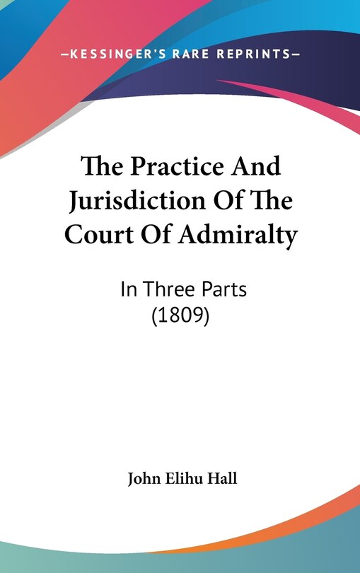 Front cover_The Practice And Jurisdiction Of The Court Of Admiralty