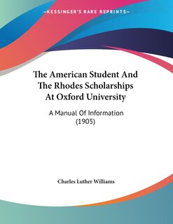 Front cover_The American Student And The Rhodes Scholarships At Oxford University