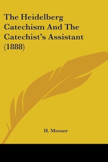 Front cover_The Heidelberg Catechism And The Catechist's Assistant (1888)