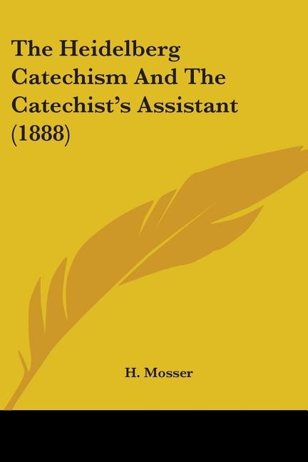 Front cover_The Heidelberg Catechism And The Catechist's Assistant (1888)
