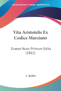 Vita Aristotelis Ex Codice Marciano: Graece Nunc Primum Edita (1861)