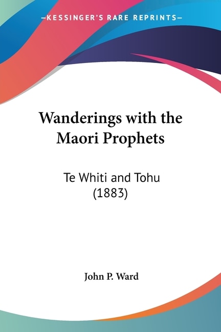 Wanderings with the Maori Prophets: Te Whiti and Tohu (1883)