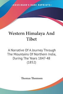 Western Himalaya And Tibet: A Narrative Of A Journey Through The Mountains Of Northern India, During The Years 1847-48 (1852)