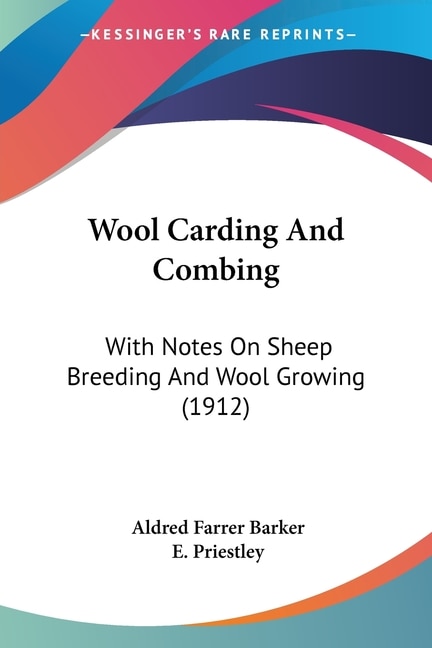 Wool Carding And Combing: With Notes On Sheep Breeding And Wool Growing (1912)