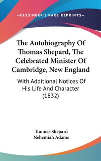 Front cover_The Autobiography Of Thomas Shepard, The Celebrated Minister Of Cambridge, New England